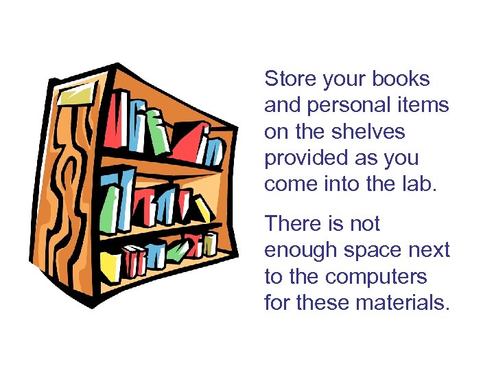 Store your books and personal items on the shelves provided as you come into