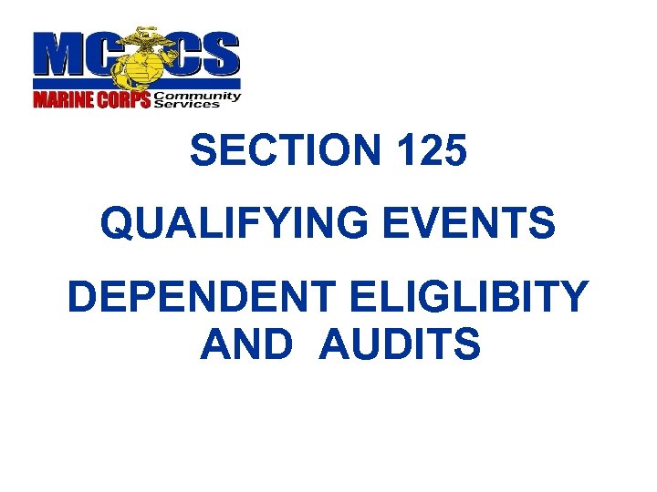 SECTION 125 QUALIFYING EVENTS DEPENDENT ELIGLIBITY AND AUDITS