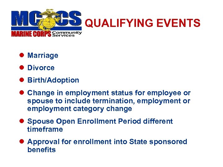 QUALIFYING EVENTS l Marriage l Divorce l Birth/Adoption l Change in employment status for