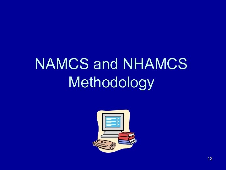 NAMCS and NHAMCS Methodology 13 