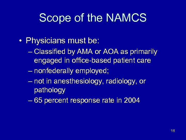 Scope of the NAMCS • Physicians must be: – Classified by AMA or AOA