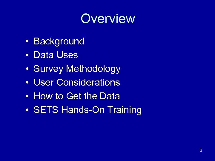 Overview • • • Background Data Uses Survey Methodology User Considerations How to Get