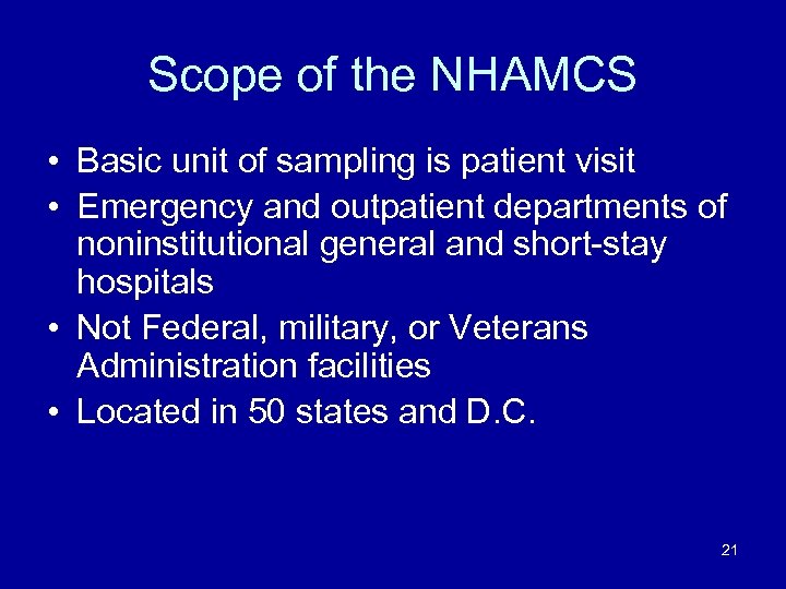 Scope of the NHAMCS • Basic unit of sampling is patient visit • Emergency