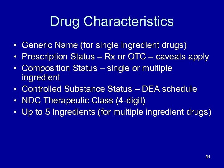 Drug Characteristics • Generic Name (for single ingredient drugs) • Prescription Status – Rx