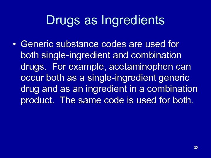 Drugs as Ingredients • Generic substance codes are used for both single-ingredient and combination