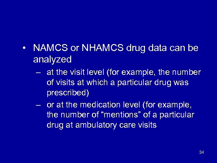  • NAMCS or NHAMCS drug data can be analyzed – at the visit