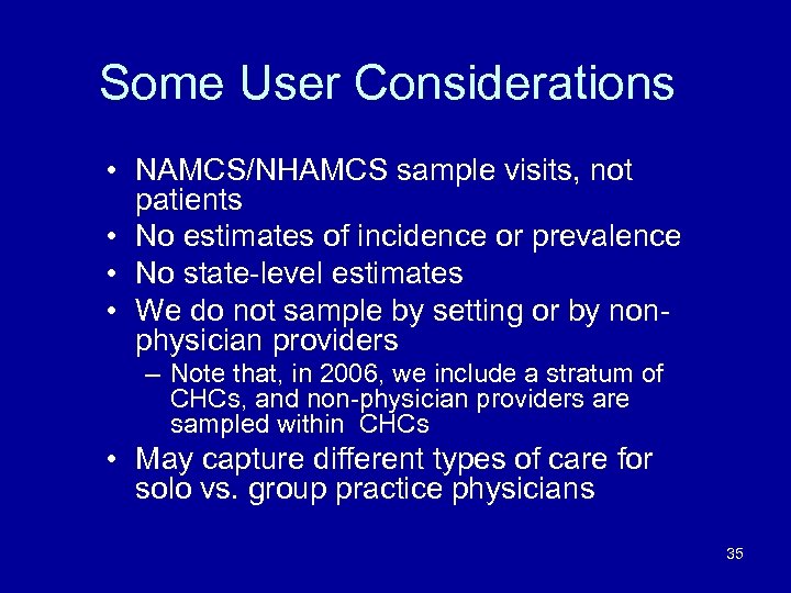 Some User Considerations • NAMCS/NHAMCS sample visits, not patients • No estimates of incidence
