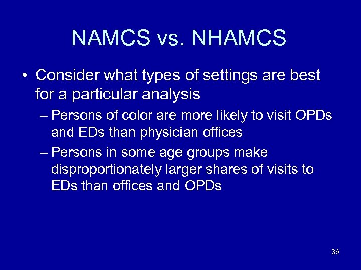 NAMCS vs. NHAMCS • Consider what types of settings are best for a particular