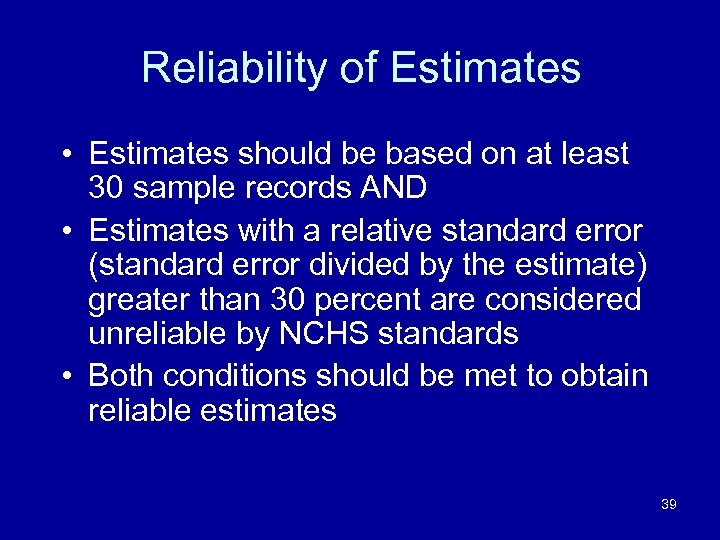 Reliability of Estimates • Estimates should be based on at least 30 sample records