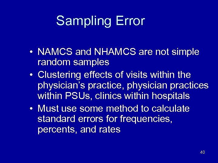 Sampling Error • NAMCS and NHAMCS are not simple random samples • Clustering effects