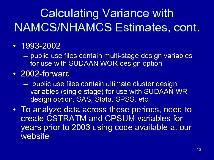 Calculating Variance with NAMCS/NHAMCS Estimates, cont. • 1993 -2002 – public use files contain