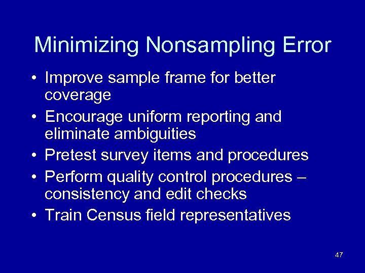 Minimizing Nonsampling Error • Improve sample frame for better coverage • Encourage uniform reporting