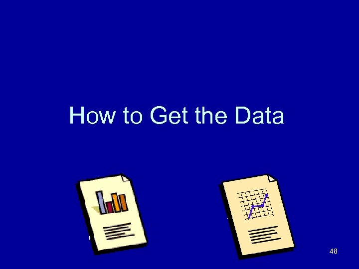How to Get the Data 48 