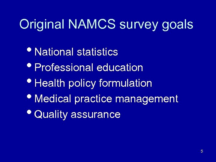 Original NAMCS survey goals • National statistics • Professional education • Health policy formulation