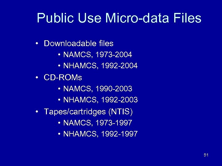 Public Use Micro-data Files • Downloadable files • NAMCS, 1973 -2004 • NHAMCS, 1992