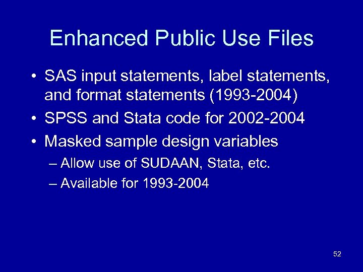 Enhanced Public Use Files • SAS input statements, label statements, and format statements (1993