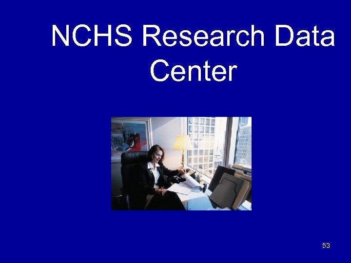 NCHS Research Data Center 53 