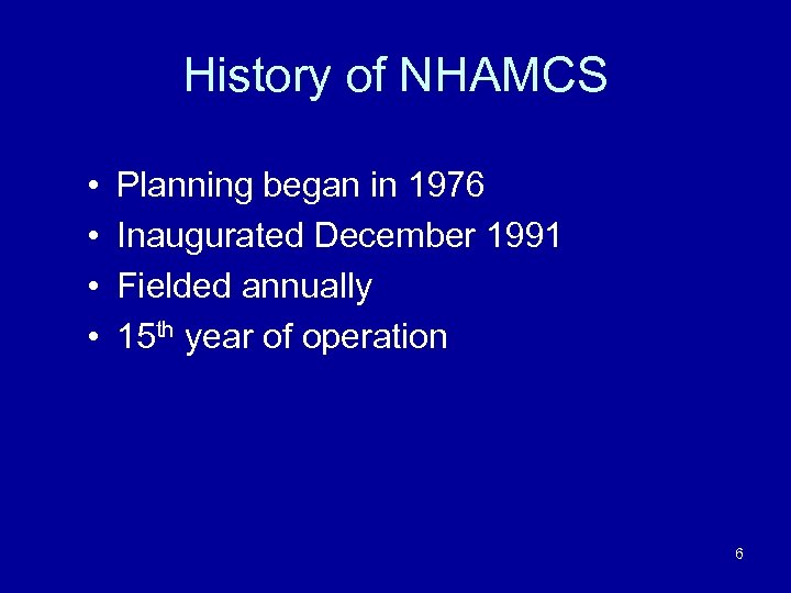History of NHAMCS • • Planning began in 1976 Inaugurated December 1991 Fielded annually