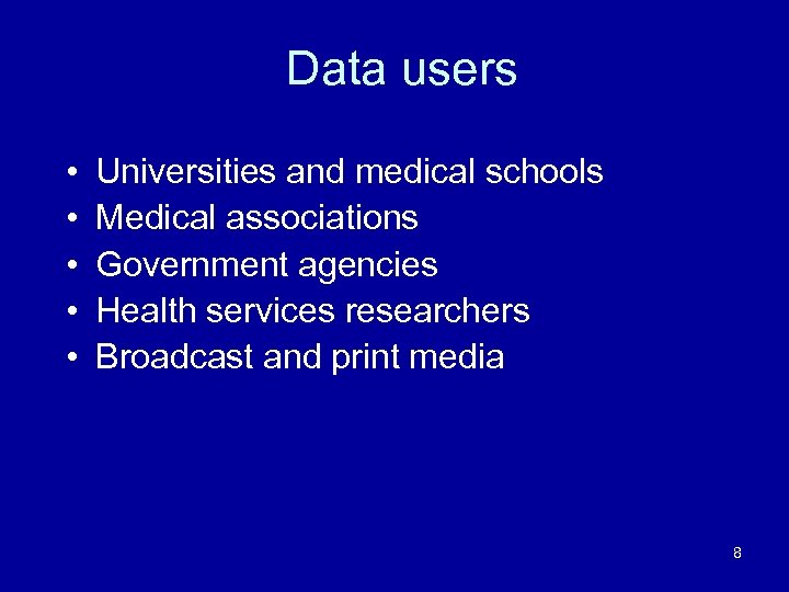 Data users • • • Universities and medical schools Medical associations Government agencies Health