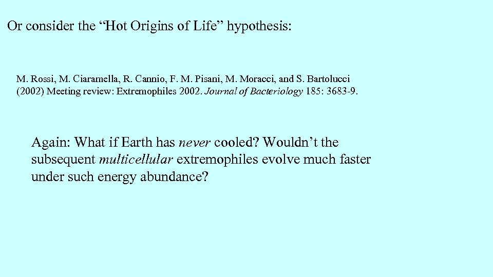 Or consider the “Hot Origins of Life” hypothesis: M. Rossi, M. Ciaramella, R. Cannio,