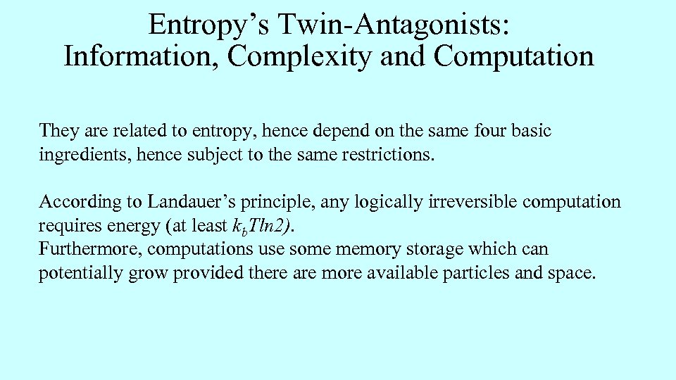 Entropy’s Twin-Antagonists: Information, Complexity and Computation They are related to entropy, hence depend on