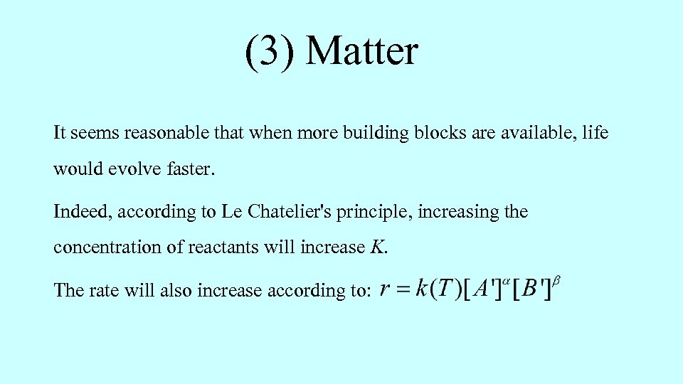(3) Matter It seems reasonable that when more building blocks are available, life would