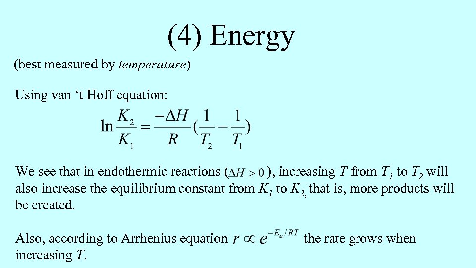 (4) Energy (best measured by temperature) Using van ‘t Hoff equation: We see that