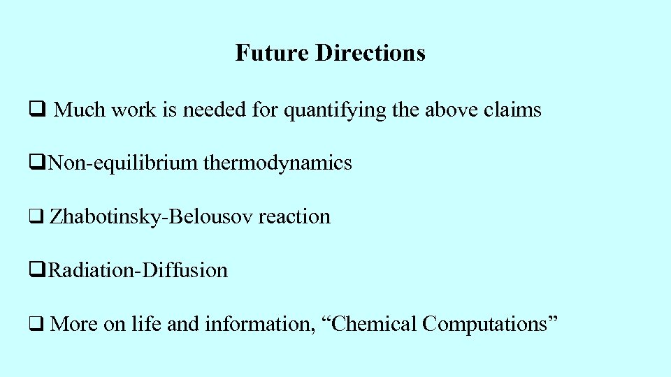 Future Directions q Much work is needed for quantifying the above claims q. Non-equilibrium