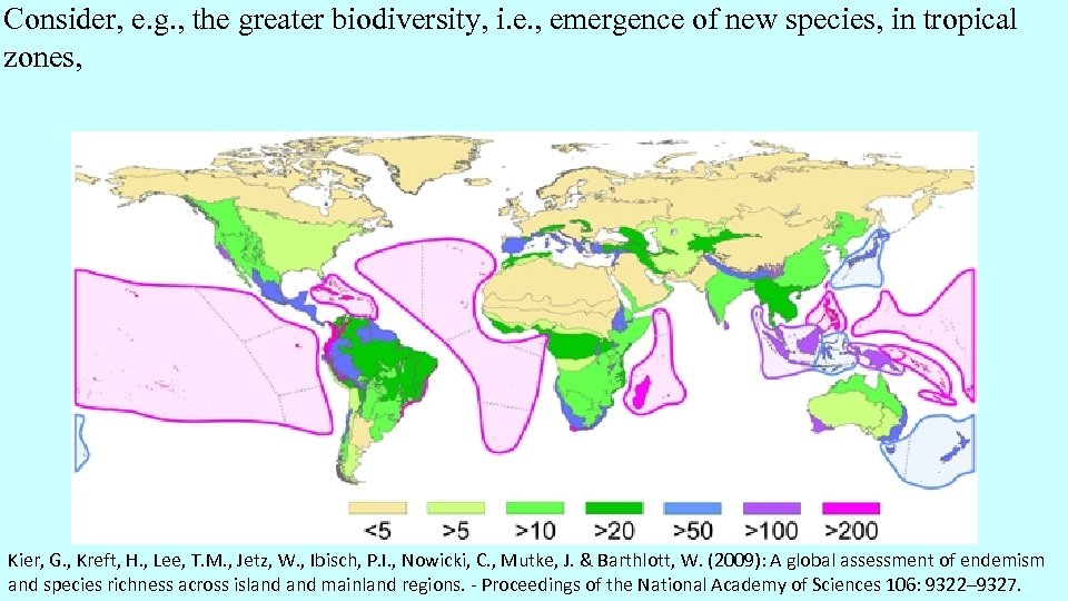 Consider, e. g. , the greater biodiversity, i. e. , emergence of new species,
