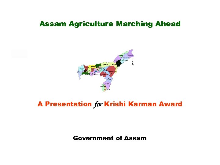 Assam Agriculture Marching Ahead A Presentation for Krishi Karman Award Government of Assam 