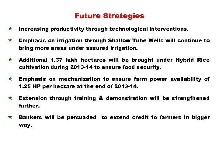 Future Strategies « Increasing productivity through technological interventions. « Emphasis on irrigation through Shallow