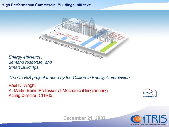 High Performance Commercial Buildings Initiative Energy efficiency, demand response, and Smart Buildings The CITRIS