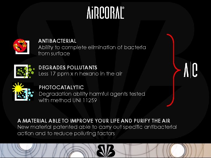 ANTIBACTERIAL Ability to complete elimination of bacteria from surface DEGRADES POLLUTANTS Less 17 ppm