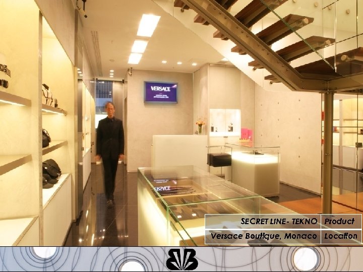 SECRET LINE- TEKNO Product Versace Boutique, Monaco Location 