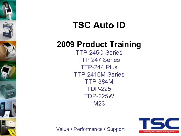 TSC Auto ID 2009 Product Training TTP-245 C Series TTP 247 Series TTP-244 Plus
