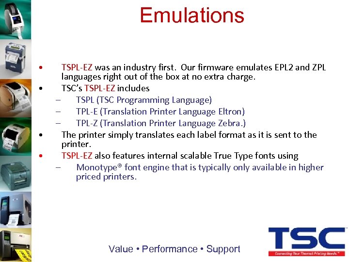 Emulations • • TSPL-EZ was an industry first. Our firmware emulates EPL 2 and