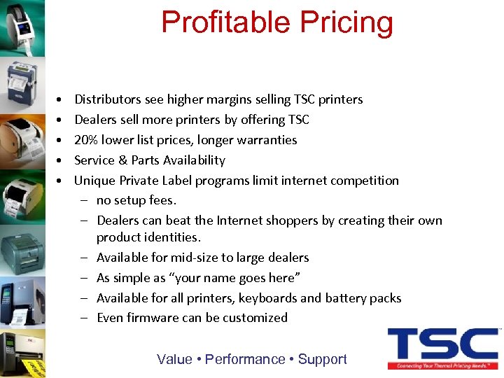 Profitable Pricing • • • Distributors see higher margins selling TSC printers Dealers sell