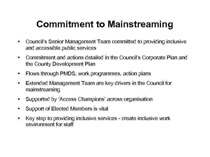 Commitment to Mainstreaming • Council’s Senior Management Team committed to providing inclusive and accessible