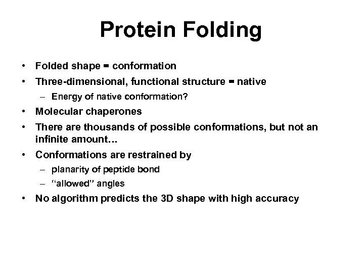 Protein Folding • Folded shape = conformation • Three-dimensional, functional structure = native –