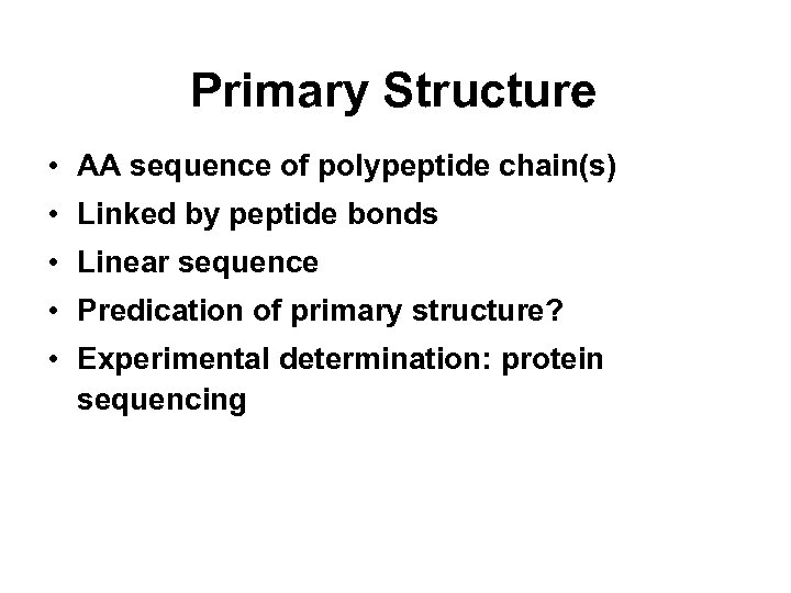 Primary Structure • AA sequence of polypeptide chain(s) • Linked by peptide bonds •