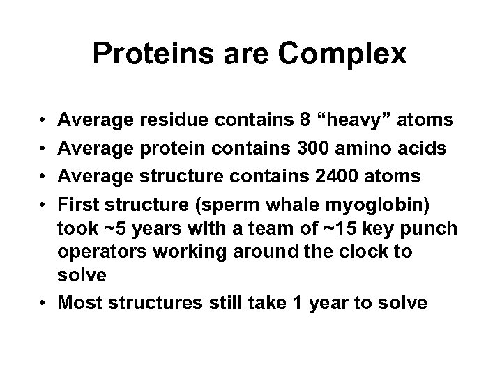 Proteins are Complex • • Average residue contains 8 “heavy” atoms Average protein contains