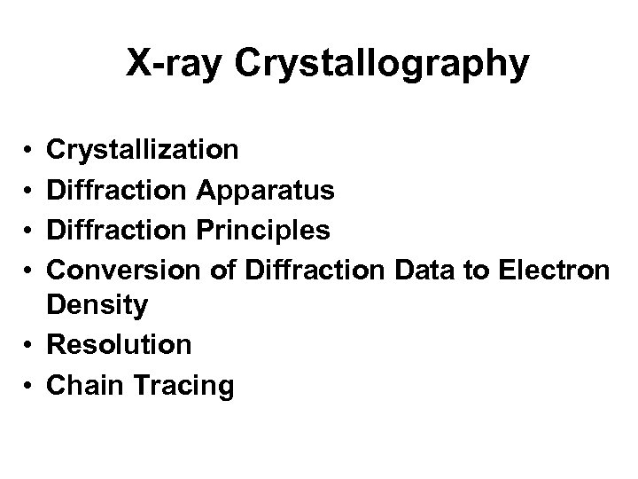 X-ray Crystallography • • Crystallization Diffraction Apparatus Diffraction Principles Conversion of Diffraction Data to