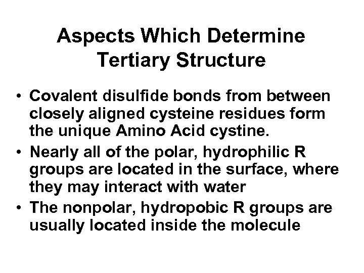 Aspects Which Determine Tertiary Structure • Covalent disulfide bonds from between closely aligned cysteine