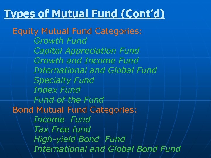 Types of Mutual Fund (Cont’d) Equity Mutual Fund Categories: Growth Fund Capital Appreciation Fund