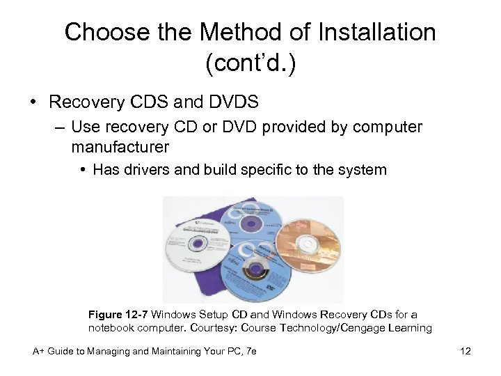 Choose the Method of Installation (cont’d. ) • Recovery CDS and DVDS – Use