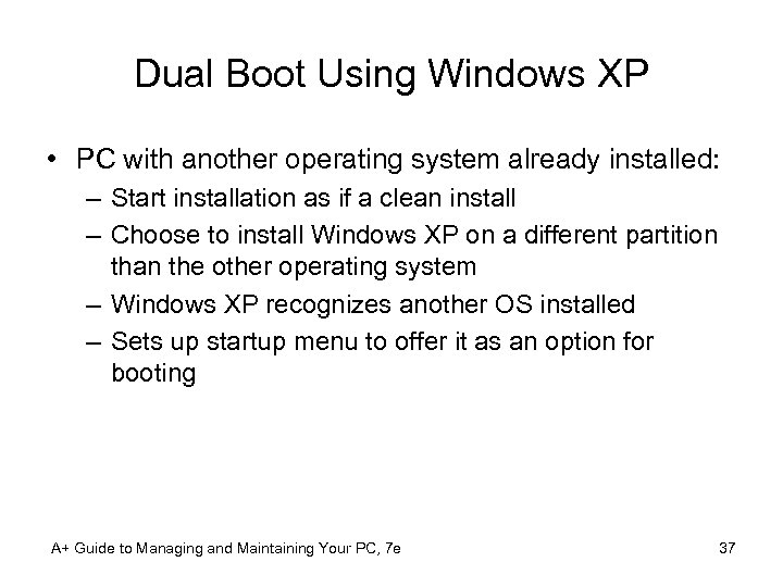 Dual Boot Using Windows XP • PC with another operating system already installed: –