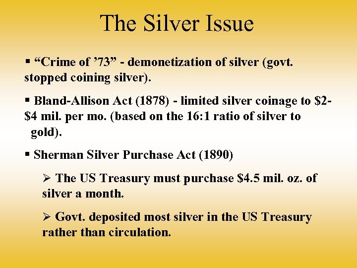 The Silver Issue § “Crime of ’ 73” - demonetization of silver (govt. stopped