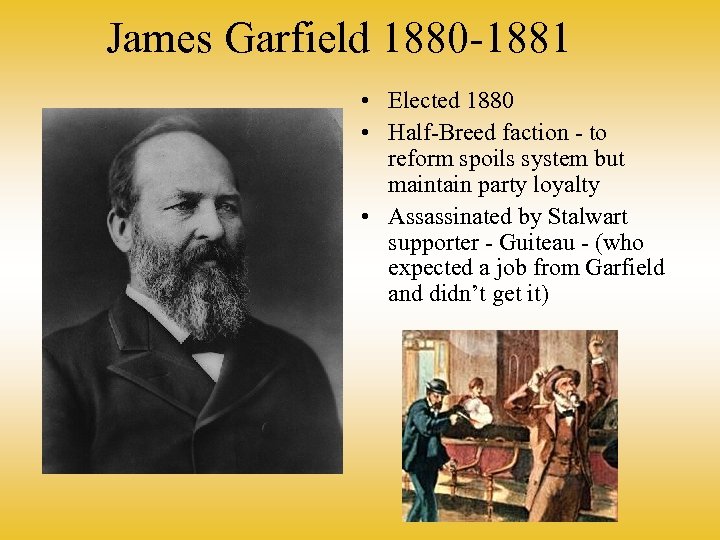 James Garfield 1880 -1881 • Elected 1880 • Half-Breed faction - to reform spoils
