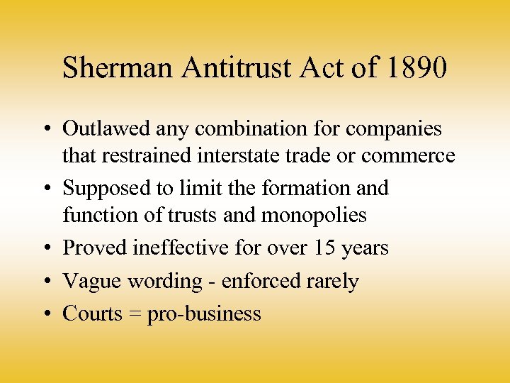 Sherman Antitrust Act of 1890 • Outlawed any combination for companies that restrained interstate