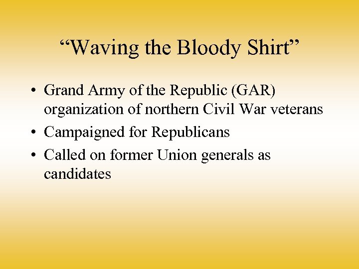 “Waving the Bloody Shirt” • Grand Army of the Republic (GAR) organization of northern